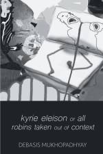kyrie eleison or all robins taken out of context af Debasis Mukhopadhyay
