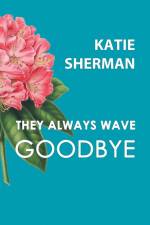 They Always Wave Goodbye af Katie Sherman