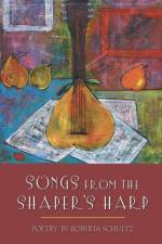 Songs from the Shaper's Harp af Roberta Schultz