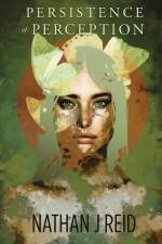 Persistence of Perception af Nathan J. Reid