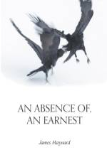 An Absence of, An Earnest af James Maynard