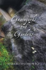 Graveyards and Gardens af Marybeth Cohowicz
