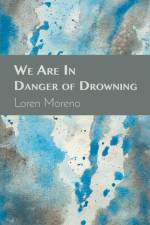 We Are In Danger of Drowning af Loren Moreno