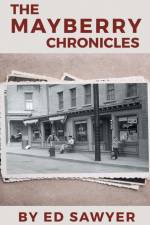 The Mayberry Chronicles af Ed Sawyer