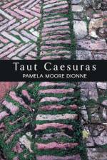 Taut Caesuras af Pamela Moore Dionne