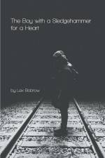 The Boy with a Sledgehammer for a Heart af Lex Bobrow