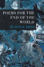 POEMS FOR THE END OF THE WORLD af Suzi Q. Smith