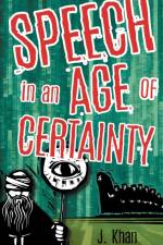 Speech in an Age of Certainty af J. Khan