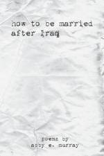 How to Be Married after Iraq af Abby Murray