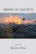 Ghost of the Eye af Roselyn Elliott