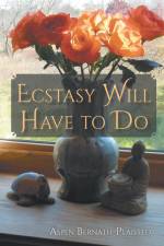 Ecstasy Will Have to Do af Aspen Bernath-Plaisted