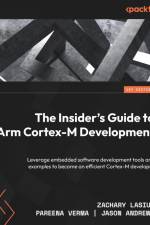 The Insider's Guide to Arm Cortex-M Development af Zachary Lasiuk
