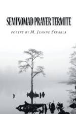 Seminomad Prayer Termite af M. Jeanne Skvarla