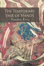 The Temporary Vase of Hands af Sandra Fees