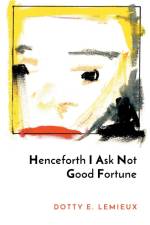 Henceforth I Ask Not Good Fortune af Dotty E. LeMieux