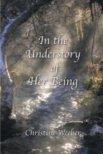 In the Understory of Her Being af Christine Weeber