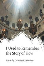 I Used to Remember the Story of How af Katherine E. Schneider