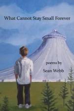 What Cannot Stay Small Forever af Sean Webb