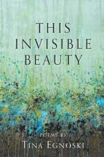 This Invisible Beauty af Tina Egnoski