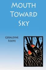 Mouth Toward Sky af Geraldine Foote