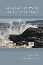 The Colors of Water The Shapes of Stone af Sandra Thaxter
