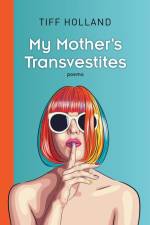 My Mother's Transvestites af Tiff Holland