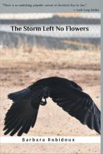 The Storm Left No Flowers af Barbara Robidoux