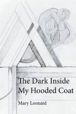 The Dark Inside My Hooded Coat af Mary Leonard