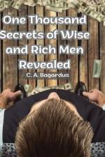 One Thousand Secrets of Wise and Rich Men Revealed af C. A. Bogardus