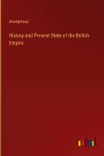 History and Present State of the British Empire af Anonymous
