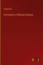 First Century of National Existence af Anonymous