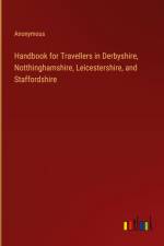 Handbook for Travellers in Derbyshire, Notthinghamshire, Leicestershire, and Staffordshire af Anonymous