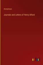 Journals and Letters of Henry Alford af Anonymous