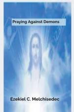 Praying Against Demons af Ezekiel C. Melchisedec