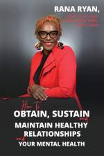How to Obtain, Sustain and Maintain Healthy Relationships and Your Mental Health af Rana Ryan