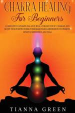 Chakra Healing For Begginers af Tianna Green