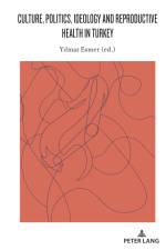 Culture, Politics, Ideology and Reproductive Health in Turkey af Yilmaz Esmer