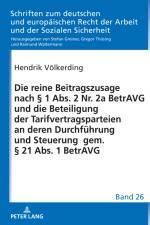 Die reine Beitragszusage nach § 1 Abs. 2 Nr. 2a BetrAVG und die Beteiligung der Tarifvertragsparteien an deren Durchführung und Steuerung gem. § 21 Abs. 1 BetrAVG af Hendrik Völkerding