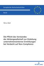 Die Pflicht des Vorstandes der Aktiengesellschaft zur Einleitung unternehmensinterner Ermittlungen bei Verdacht auf Non-Compliance af Nina Abel