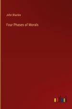 Four Phases of Morals af John Blackie