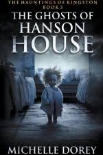 The Ghosts of Hanson House af Michelle Dorey