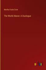 The World Above: A Duologue af Martha Foote Crow