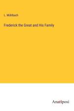 Frederick the Great and His Family af L. Muhlbach