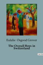 The Overall Boys in Switzerland af Eulalie Osgood Grover