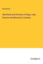 Hand-Book and Directory of Napa, Lake, Sonoma and Mendocino Counties af Anonymous