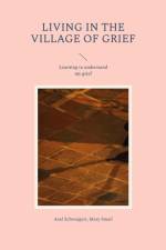 Living in the Village of Grief af Axel Schwaigert