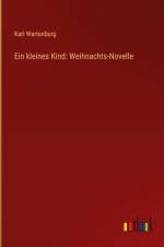 Ein kleines Kind: Weihnachts-Novelle af Karl Wartenburg