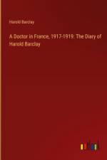 A Doctor in France, 1917-1919: The Diary of Harold Barclay