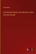 An Historical Sketch of the Mission of New York and Canada af Anonymous