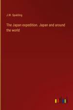 The Japan expedition. Japan and around the world af J. W. Spalding